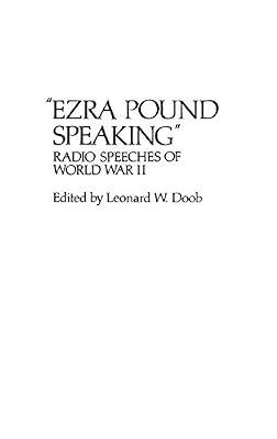 Ezra Pound Speaking: Radio Speeches of World War II: 37 (Contributions in American Studies) by Pound, Ezra | Hardcover | History