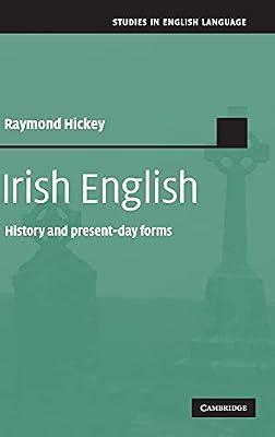 Irish English: History and Present-Day Forms (Studies in English Language) by Hickey, Raymond | Hardcover | Language Arts & Disciplines