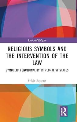 Religious Symbols and the Intervention of the Law: Symbolic Functionality in Pluralist States (Law and Religion) by Bacquet, Sylvie | Hardcover | Law