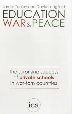 Education, War and Peace: The Surprising Success of Private Schools in War-Torn Countries: 187 (Hobart Paperback) by Tooley, James | Paperback | Liberia