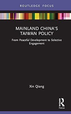 Mainland China's Taiwan Policy: From Peaceful Development to Selective Engagement (Routledge Focus on Public Governance in Asia) by Qiang, Xin | Hardcover | Political Science