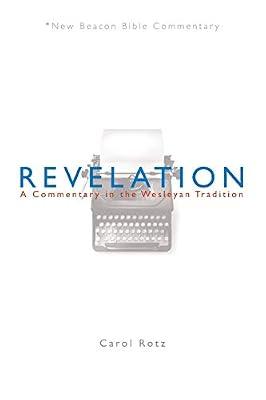 Revelation: A Commentary in the Wesleyan Tradition (New Beacon Bible Commentary) by Rotz, Carol | Paperback | Christianity