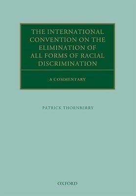The International Convention on the Elimination of All Forms of Racial Discrimination: A Commentary (Oxford Commentaries on International Law) by Thornberry, Patrick | Hardcover | Law