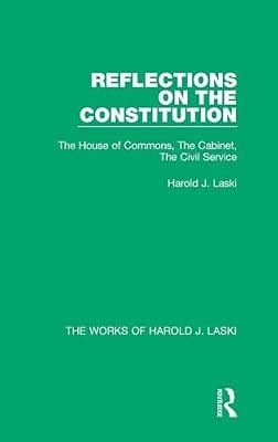 Reflections on the Constitution: The House of Commons, the Cabinet, the Civil Service (The Works of Harold J. Laski) by Laski, Harold J. | Hardcover | Political Science & Theory
