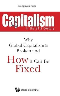 Capitalism In The 21st Century: Why Global Capitalism Is Broken And How It Can Be Fixed by Park, Donghyun | Hardcover | Globalization