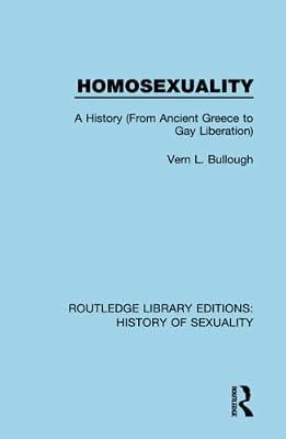 Homosexuality: A History - from Ancient Greece to Gay Liberation: 2 (Routledge Library Editions: History of Sexuality, 2) by Bullough, Vern L. | Hardcover | Social Science