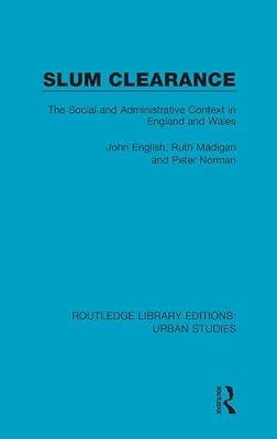 Slum Clearance: The Social and Administrative Context in England and Wales (Routledge Library Editions: Urban Studies) by Madigan, Ruth; Norman, Peter; English, John | Hardcover | Social Science