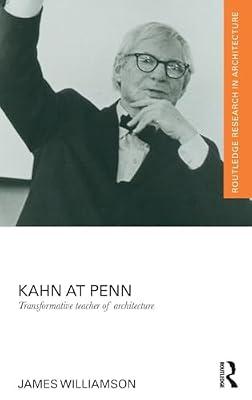 Kahn at Penn: Transformative Teacher of Architecture (Routledge Research in Architecture) by Williamson, James F. | Hardcover | Architecture