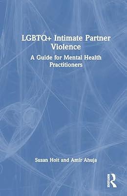 Lgbtq+ Intimate Partner Violence: A Guide for Mental Health Practitioners by Ahuja, Amir; Holt, Susan | Hardcover | Psychology