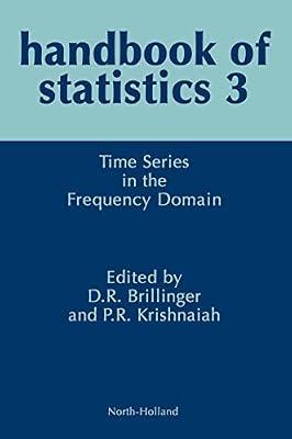 Time Series in the Frequency Domain (Volume 3) (Handbook of Statistics, Volume 3) by Krishnaiah, P. R. | Hardcover | Probability & Statistics