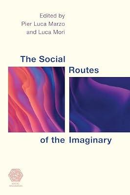 The Social Routes of the Imaginary (Social Imaginaries) | Hardcover | Social Theory