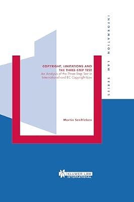 Copyright, Limitations and the Three-Step Test: An Analysis of the Three-Step Test in International and EC Copyright Law: 13 (Information Law Series Set) by Senftleben, Martin | Hardcover | Intellectual Property Law