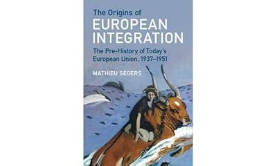 The Origins of European Integration: The Pre-History of Today's European Union, 1937–1951 by Segers, Mathieu | Hardcover | European History
