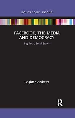 Facebook, the Media and Democracy: Big Tech, Small State? (Disruptions) by Andrews, Leighton | Paperback | Computers