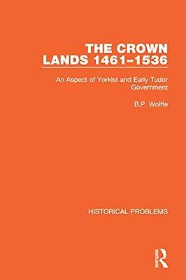 The Crown Lands 1461-1536: An Aspect of Yorkist and Early Tudor Government (Historical Problems) by Wolffe, B. P. | Paperback | History