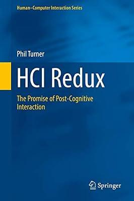 HCI Redux: The Promise of Post-Cognitive Interaction (Human–Computer Interaction Series) by Turner, Phil | Hardcover | Cognition & Cognitive Psychology