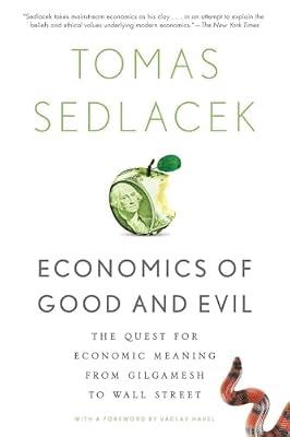 Economics of Good and Evil: The Quest for Economic Meaning from Gilgamesh to Wall Street by Tomas Sedlacek | Paperback | History Of Ideas