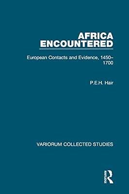 Africa Encountered: European Contacts and Evidence 1450-1700: 564 (Collected Studies, 564) by Hair, P. E. H. | Hardcover | History