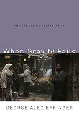 When Gravity Fails: The Classic of Cyberpunk SF: 1 (The Audran Sequence, 1) by Effinger, George Alec | Paperback | Fiction