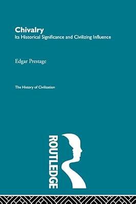 Chivalry: Its Historical Significance and Civilizing Influence by Prestage, Edgar | Paperback | History
