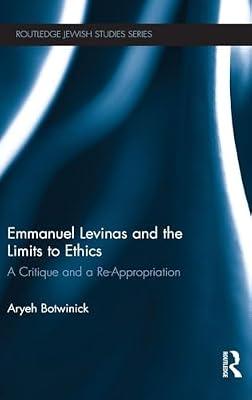 Emmanuel Levinas and the Limits to Ethics: A Critique and a Re-Appropriation (Routledge Jewish Studies) by Botwinick, Aryeh | Hardcover | Philosophy
