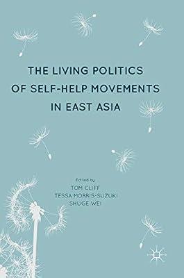 The Living Politics of Self-Help Movements in East Asia by Tom Cliff; Shuge Wei; Tessa Morris-Suzuki | Hardcover | Sociology