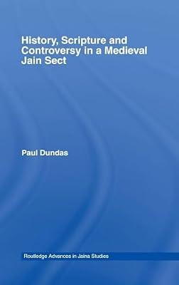 History, Scripture And Controversy in a Medieval Jain Sect (Routledge Advances in Jaina Studies) by Dundas, Paul | Hardcover | Religion