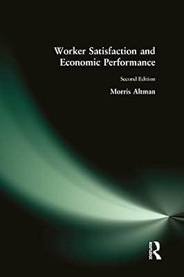 Worker Satisfaction and Economic Performance: Microfoundations of Success and Failure by Altman, Morris | Hardcover | Business & Economics