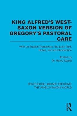 King Alfred's West-saxon Version of Gregory's Pastoral Care: With an English Translation, the Latin Text, Notes and an Introduction (Routledge Library Editions: the Anglo-saxon World) | Paperback | History