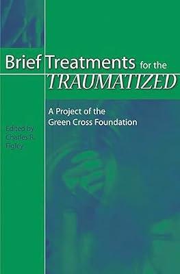 Brief Treatments for the Traumatized: A Project of the Green Cross Foundation: 39 (Contributions in Psychology) | Hardcover | Psychology
