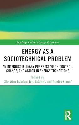 Energy as a Sociotechnical Problem: An Interdisciplinary Perspective on Control, Change, and Action in Energy Transitions (Routledge Studies in Energy Transitions) | Hardcover | Environmental Science