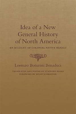 Idea of a New General History of North America: An Account of Colonial Native Mexico by Benaduci, Lorenzo Boturini | Hardcover | Anthologies (Non-Poetry)