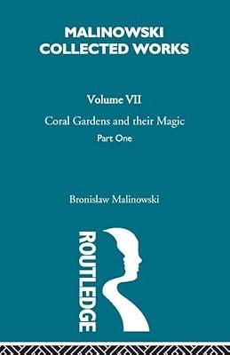 Coral Gardens and Their Magic: A Study of the Methods of Tilling the Soil and of Agricultural Rites in the Trobriand Islands; The Description of Gardening (Malinowski Collected Works, 7) by Malinowski, Bronislaw | Paperback | Social Science