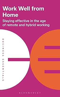 Work Well from Home: Staying Effective in the Age of Remote and Hybrid Working (Business Essentials) by Bloomsbury Publishing PLC | Paperback | Business & Economics