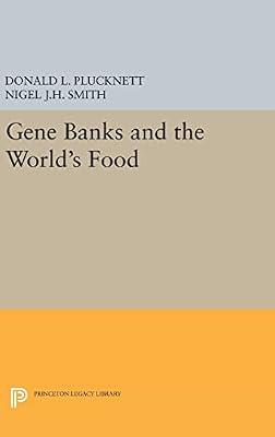 Gene Banks and the World's Food: 457 (Princeton Legacy Library, 457) by Plucknett, Donald L.; Smith, Nigel J.H. | Hardcover | Political Science