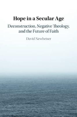 Hope in a Secular Age: Deconstruction, Negative Theology, and the Future of Faith by Newheiser, David | Paperback | Religion