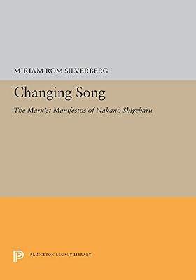 Changing Song – Marxist Manifestos of Nakano Shigeharu: The Marxist Manifestos of Nakano Shigeharu (Princeton Legacy Library) by Silverberg | Hardcover | Marxism & Communism