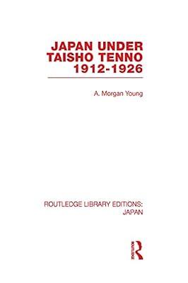 Japan Under Taisho Tenno: 1912-1926 (Routledge Library Editions: Japan) by Young, A. Morgan | Hardcover | History