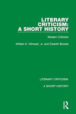 Literary Criticism: A Short History: Modern Criticism: 4 by Brooks, Cleanth; Wimsatt  Jr., William K. | Hardcover | History