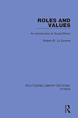 Roles and Values: An Introduction to Social Ethics (Routledge Library Editions: Ethics) by Downie, Robert (R.S) | Hardcover | Ethics And Moral Philosophy