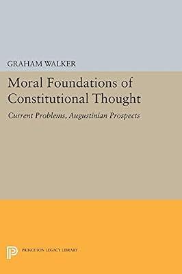 Moral Foundations of Constitutional Thought: Current Problems, Augustinian Prospects: 1127 (Princeton Legacy Library, 1127) by Walker, Graham | Paperback | Philosophy