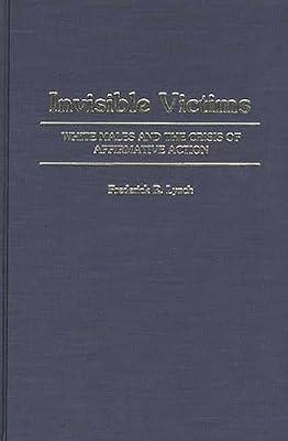 Invisible Victims: White Males and the Crisis of Affirmative Action: 80 (Contributions in Sociology) by Lynch, Frederic | Hardcover | Social Discrimination & Inequality