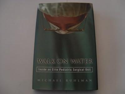 Walk on Water: Inside an Elite Pediatric Surgical Unit by Ruhlman, Michael | Hardcover