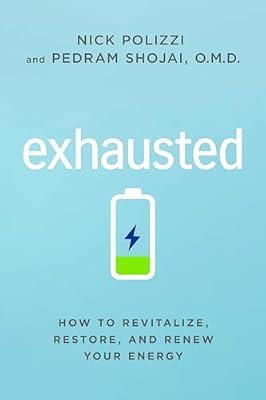 Exhausted: How to Revitalize, Restore, and Renew Your Energy by Polizzi, Nick; Shojai, Pedram | Paperback | Health & Fitness