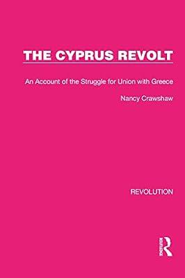 The Cyprus Revolt: An Account of the Struggle for Union with Greece (Routledge Library Editions: Revolution) by Crawshaw, Nancy | Paperback | European History