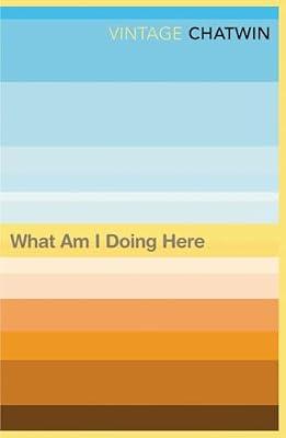 What Am I Doing Here? by Chatwin, Bruce | Paperback | Autobiography: Literary