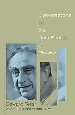 CONVERSATIONS ON THE DARK SECRETS OF PHYSICS by Teller, Edward; Talley, Wilson; Teller, Wendy | Paperback | Physics