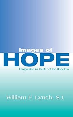 Images of Hope: Imagination as Healer of the Hopeless by Lynch, William F. | Hardcover | Literary Studies: General