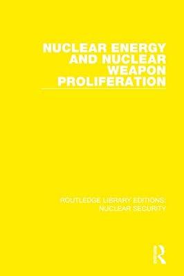 Nuclear Energy and Nuclear Weapon Proliferation: 4 (Routledge Library Editions: Nuclear Security, 4) by Stockholm International Peace Research Institute | Hardcover | History