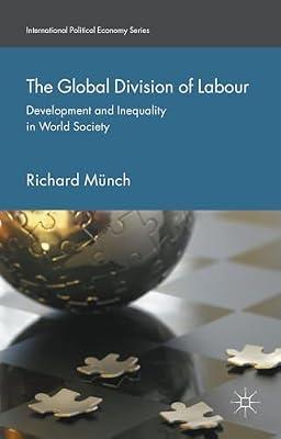 The Global Division of Labour: Development and Inequality in World Society (International Political Economy Series) by Münch, Richard | Hardcover | Labour Economics